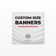 Custom Size Banners